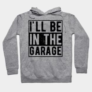 Ill Be In The Garage mechanical engineering Hoodie